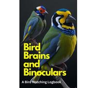 Bird Brains and Binoculars: A Hilarious Bird Watching Logbook