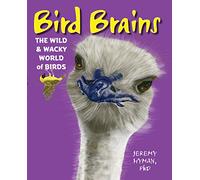 Bird Brains: The Wild & Wacky World of Birds