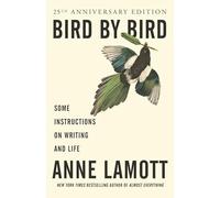Bird by Bird : Some Instructions on Writing and Life by Anne Lamott (1995, ...