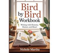 BIRD BY BIRD WORKBOOK: Writing with Honesty, Humor, and Heart