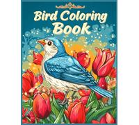 Bird Coloring Book: Relaxing Bird and Tulip Scenes | Beautiful Illustrations of Birds Among Blooming Tulips for Stress Relief