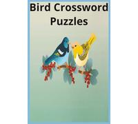 Bird Crossword Puzzles: Crossword Puzzles with easy to read print about Birds, wildlife, outdoors and more |6x9 inches, 120 pages | 50+ Puzzles... Gift for Vacations, Holidays and relaxation