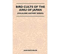 Bird Cults Of The Ainu Of Japan (Folklore History Series)