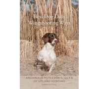 Bird Dog Days, Wingshooting Ways: Archibald Rutledge's Tales of Upland Hunting