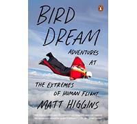 Bird Dream: Adventures at the Extremes of Human Flight