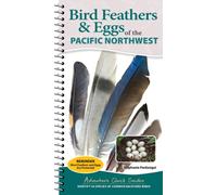 Bird Feathers & Eggs of the Pacific Northwest : Identify 44 Species of Common Backyard Birds