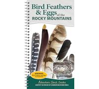 Bird Feathers & Eggs of the Rocky Mountains: Identify 40 Species of Common Backyard Birds (Adventure Quick Guides)
