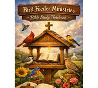 Bird Feeder Ministries Bible Study Notebook: A Bible Study Companion for Notes, Prayer, and Reflection