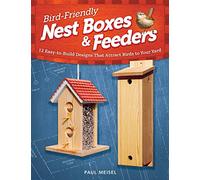 Bird-Friendly Nest Boxes & Feeders: 12 Easy-to-Build Designs that Attract Birds to Your Yard (Fox Chapel Publishing) Projects and Advice for Creating the Perfect Backyard Environment to Welcome Birds
