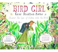 Bird Girl: Gene Stratton-Porter Shares Her Love of Nature with the World