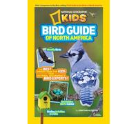 Bird Guide of North America: The Best Birding Book for Kids from National Geographic's Bird Experts (Animals)