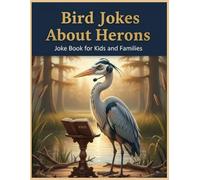 Bird Jokes About Herons: Joke Book for Kids and Families