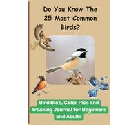 Bird Journal - Do You Know The 25 Most Common Birds?: Easy Bird Identification | Common Species Log | Color Photos 25 Most Common | Birding for Beginners | 105 Pages | 6 x 9 Inches