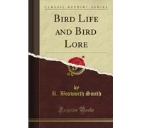 Bird Life and Bird Lore (Classic Reprint)