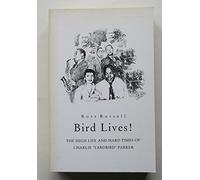 Bird Lives: The High Life and Hard Times of Charlie Yardbird Parker