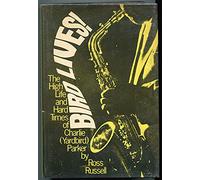 Bird Lives! The High Life and Hard Times of Charlie 'Yardbird' Parker