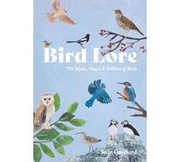 Bird Lore: The Myths, Folklore and Meaning of Birds