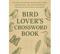 Bird Lover’s Crossword Book: Fun and Challenging Puzzles About Birds, Birdwatching, and Avian Terminology for Nature and Wildlife Enthusiasts