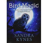 Bird Magic: Wisdom of the Ancient Goddess for Pagan and Wiccans