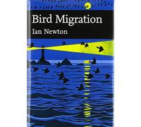 Bird Migration: A Detailed Non-Fiction Study of Navigation and Evolutionary Wildlife Behavior: Book 113 (Collins New Naturalist Library)
