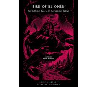 Bird of Ill Omen : The Gothic Tales of Catherine Crowe