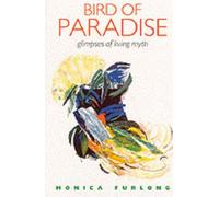 Bird of Paradise: Glimpses of a Living Myth