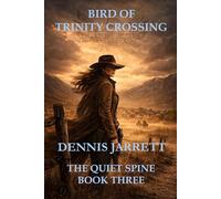 BIRD OF TRINITY CROSSING: THE SCAR THAT FOLLOWS: 3 (Jake Jarrett Thriller The Quiet Spine Series)