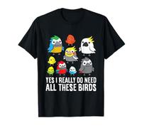 Bird Owner - Yes I Really Do Need All These Birds T-Shirt