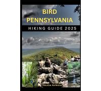 BIRD PENNSYLVANIA HIKING GUIDE 2025 (GOLBAL TRAVEL GUIDE FOR ALL AGES)