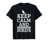 Bird Photographer Keep Calm And Photograph Birds Funny Gift T-Shirt