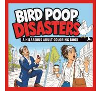 Bird Poop Disasters: A Hilarious Adult Coloring Book