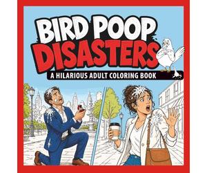 Bird Poop Disasters: A Hilarious Adult Coloring Book