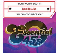 Bird Rollins - Don't Worry 'Bout It / All On Account Of You (Digital 45)