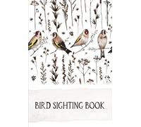 Bird Sighting Book: Bird Watching Log Book and Tracker - Keep a Record of the Birds You See - Write Down When and Where You Saw Them and All Your Observations - Birds Cover Design
