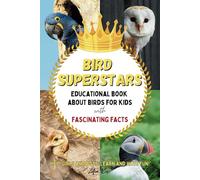Bird Superstars | Educational Book About Birds for Kids with Fascinating Facts: Hey, Girls and Boys! Learn and Have Fun!