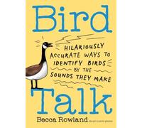Bird Talk : Hilariously Accurate Ways to Identify Birds by the Sounds They Make