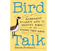 Bird Talk : Hilariously Accurate Ways to Identify Birds by the Sounds They Make