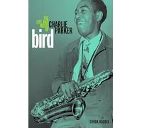 Bird: The Life and Music of Charlie Parker (Music in American Life)