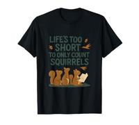 Bird Watchers: Life’s Too Short to Only Count Squirrels T-Shirt