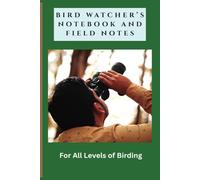 Bird Watchers Logbook & Field Notes: Record Sightings, Track Habits, Preserve Memories | Log Species, Note Behaviors, Document Adventures | Observe, ... Journeys | 120 Pages | 6.0 x 9.0 inches
