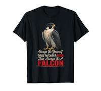 Bird Watching Always Be Yourself Unless You Can Be A Falcon T-Shirt