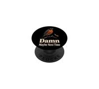Bird Watching American Robin Damn Maybe Next Time PopSockets Adhesive PopGrip