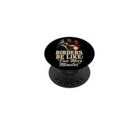 Bird Watching Birders Be Like Five More Minutes PopSockets Adhesive PopGrip