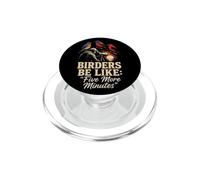 Bird Watching Birders Be Like Five More Minutes PopSockets PopGrip for MagSafe