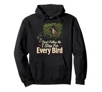 Bird Watching Don't Follow Me I Stop For Every Bird Gift Pullover Hoodie
