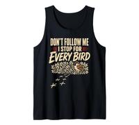 Bird Watching Don't Follow Me I Stop for Every Bird Gift Tank Top