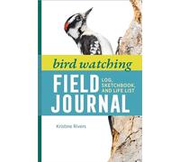Bird Watching Field Journal: Log, Sketchbook, and Life List (Bird Watching Adventures)