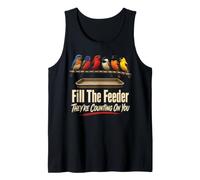 Bird Watching Fill The Feeder They're Counting On You Tank Top
