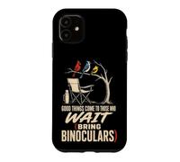 Bird Watching Good Things Come To Those Who Wait Case for iPhone 11