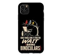 Bird Watching Good Things Come To Those Who Wait Case for iPhone 11 Pro Max